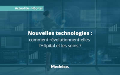 Nouvelles technologies : comment révolutionnent-elles l’Hôpital et les soins ?