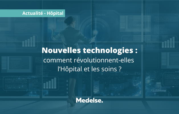 nouvelles technologies : comment révolutionnent-elles l'Hôpital ?